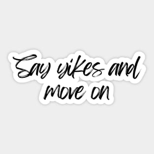 Say Yikes And Move On - Motivational and Inspiring Work Quotes Sticker